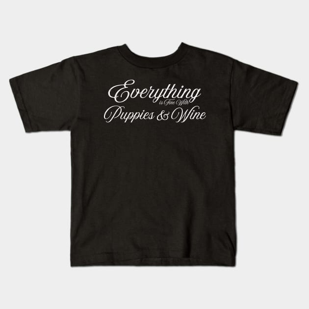 Everything is fine with puppies and wine Kids T-Shirt by letnothingstopyou